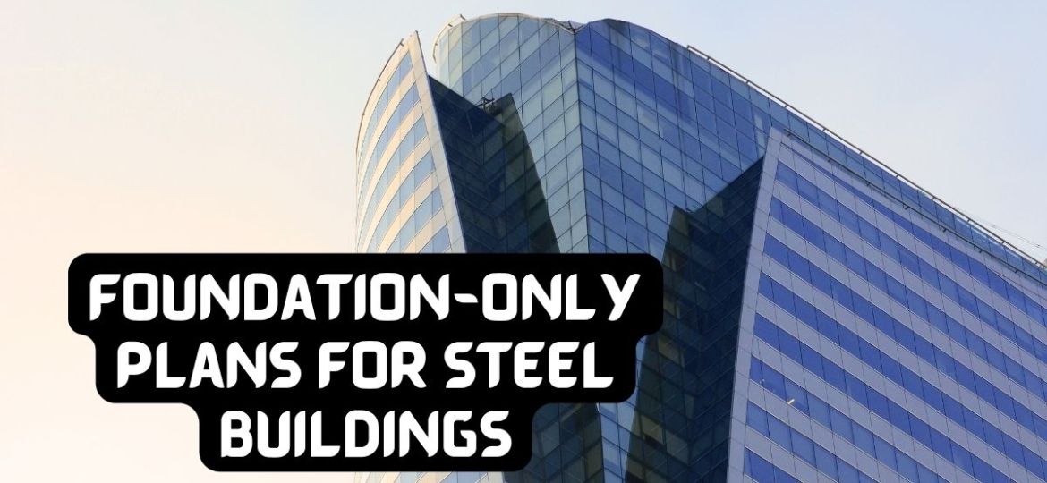 Foundation-Only Plans for Steel Buildings