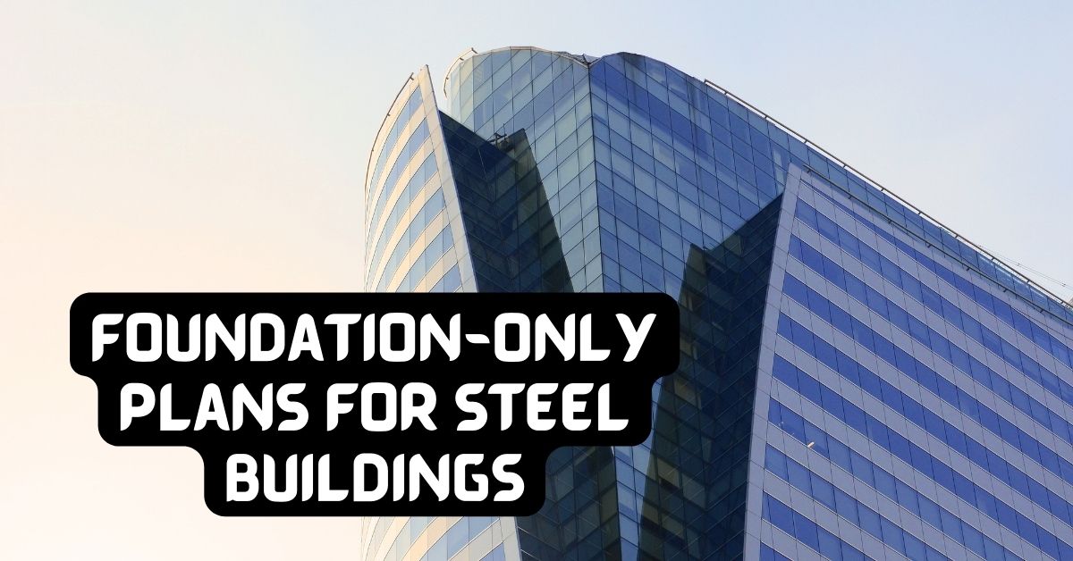Building Strong Foundations FoundationOnly Plans for Steel Buildings