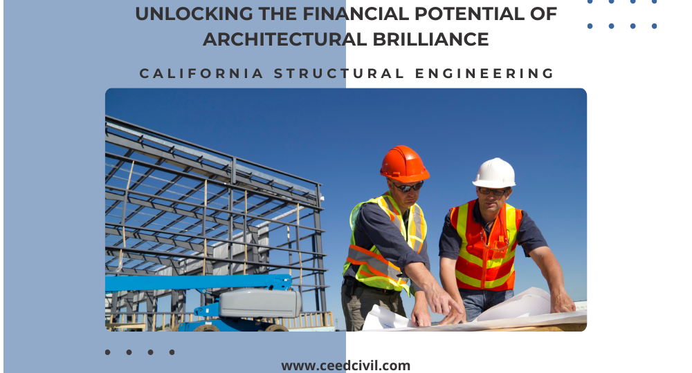 Unlocking The Financial Potential of Architectural Brilliance With California Structural Engineering
